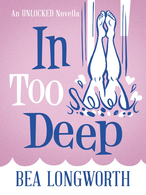 Title details for In Too Deep by Bea Longworth - Available